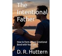 The Intentional Father: How to Form a Deep Emotional Bond with Your Son.