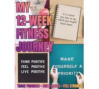 The Intentional Fitness Journal: A 12-Week Guided Framework for Strength, Consistency, and Sustainable Progress