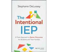 The Intentional IEP: A Team Approach to Better Outcomes for Students and Their Families