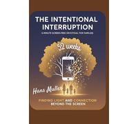 The Intentional Interruption 5-Minute Screen-Free Devotional for Families: Finding Light and Connection Beyond the Screen