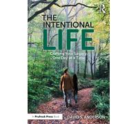 The Intentional Life : Crafting Your Legacy, One Day at a Time