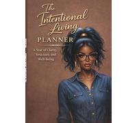 The Intentional living planner: A year of Clarity, structure and wellbeing
