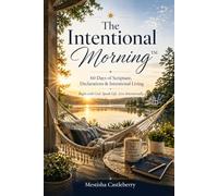 The Intentional Morning™: 60 Days of Scripture, Declarations & Intentional Living