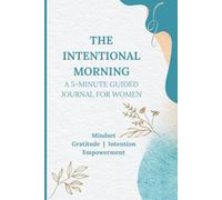 The Intentional Morning: A 5-Minute Guided Journal for Women