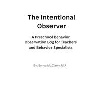 The Intentional Observer:: A Preschool Behavior Observation Log for Teachers & Behavior Specialists