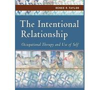 The Intentional Relationship: Occupational Therapy and Use of Self by Taylor Ph.D., Renee R. (2008) Paperback
