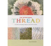 The Intentional Thread: A Guide to Drawing, Gesture, and Color in Stitch by Susa