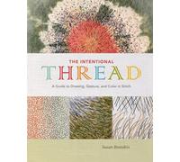 The Intentional Thread: A Guide to Drawing, Gesture, and Color in Stitch by Susa