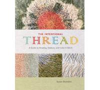 The Intentional Thread: A Guide to Drawing, Gesture, and Color in Stitch
