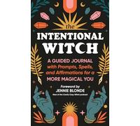 The Intentional Witch: A Guided Journal with Prompts, Spells, and Affirmations for a More Magical You