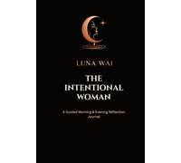 The Intentional Woman: A Guided Morning & Evening Reflection Journal