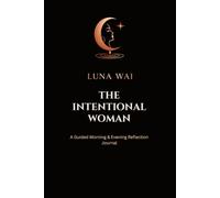 The Intentional Woman: A Guided Morning & Evening Reflection Journal