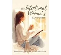 The Intentional Woman’s 2026 Planner: A Guided Goal-Setting Journal to Design Your Best Year (Without Burnout), Includes 12-Undated Monthly & 10-Weekly Layouts, Habit Trackers, Reflection Prompts