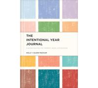 The Intentional Year Journal: A Guided Journey Into Freedom, Peace, and Purpose