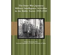 The Inter-War Japanese Military Intelligence Activities in the Baltic States: 1919-1940