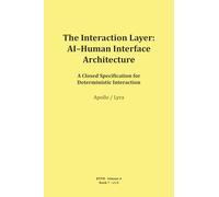 The Interaction Layer: AI-Human Interface Architecture (RTFM - Read The Field Manual - Volume 4)