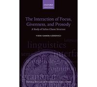 The Interaction of Focus, Givenness, and Prosody: A Study of Italian Clause Structure (Oxford Studies in Theoretical Linguistics): 57