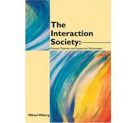 The Interaction Society: Theories, Practice and Supportive Technologies