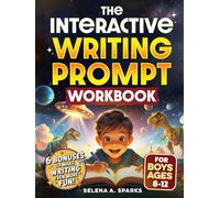 The Interactive Writing Prompt Workbook for Boys 8-12: An All-In-One Workbook to Increase Literacy Skills, Boost Creativity & Spark Imagination in Just 30 minutes a Day (Activities for kids)