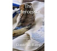 The Intercessor: Standing in the Gap, Carrying the Burden, and Partnering with God in Prayer