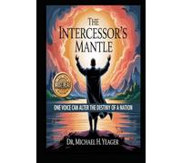 THE INTERCESSOR'S MANTEL: One Voice Can Alter The Destiny Of A Nation
