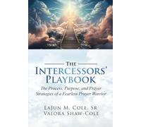The Intercessors' Playbook: The Process, Purpose, and Prayer Strategies of a Fearless Prayer Warrior