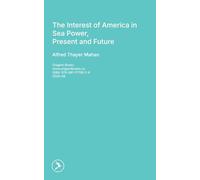 The Interest of America in Sea Power, Present and Future