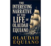 THE INTERESTING NARRATIVE OF THE LIFE OF OLAUDAH EQUIANO