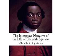 The Interesting Narrative of the Life of Olaudah Equiano: Gustavus Vassa, The African (Slave Narratives)