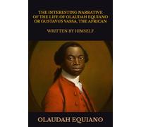THE INTERESTING NARRATIVE OF THE LIFE OF OLAUDAH EQUIANO, OR GUSTAVUS VASSA, THE AFRICAN.: WRITTEN BY HIMSELF