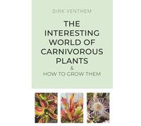 The Interesting World of Carnivorous Plants & How to Grow Them