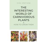 The Interesting World of Carnivorous Plants & How to Grow Them