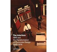 The Interface: IBM and the Transformation of Corporate Design, 1945-1976 (A Quadrant Book)