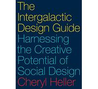 The Intergalactic Design Guide: Harnessing the Creative Potential of Social Design