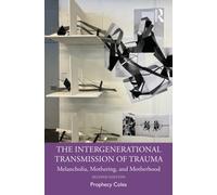 The Intergenerational Transmission of Trauma : Melancholia, Mothering and Motherhood