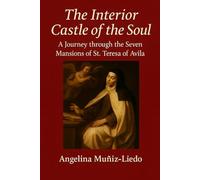The Interior Castle of the Soul: A Journey through the Seven Mansions of St. Teresa of Jesus