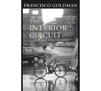 The Interior Circuit: A Mexico City Chronicle