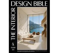 The Interior Design Bible: From Empty Rooms to Dream Home - 900+ Illustrations, 11+ Design Styles, Floor-Plan Schematics and Checklists to Furnish, Style & Bring Every Space to Life