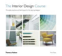 The Interior Design Course : Principles, Practices and Techniques for the Aspiring Designer