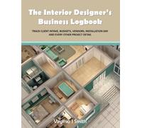 The Interior Designer's Business Logbook: Track Client Intake, Budgets, Vendors, Installation Day, and Every Other Project Detail