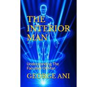 THE INTERIOR MAN: Understanding The Faculties Of Man