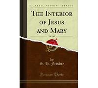 The Interior of Jesus and Mary, Vol. 1 of 2 (Classic Reprint)