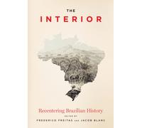 The Interior : Recentering Brazilian History