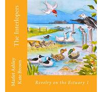 The Interlopers: Estuary birds' adventures.: Volume 1 (Revelry on the Estuary)