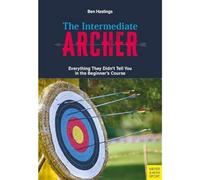 The Intermediate Archer: Everything They Didn't Tell You in the Beginner's Course