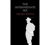 The Intermediate Sex: A Study of Some Transitional Types of Men and Women