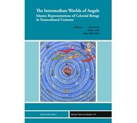 The Intermediate Worlds of Angels: Islamic Representations of Celestial Beings in Transcultural Contexts: 114 (Beiruter Texte Und Studien)