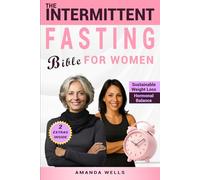The Intermittent Fasting Bible for Women: The Ultimate Science-Backed Guide to Sustainable Weight Loss, Hormonal Balance, and Vibrant Energy