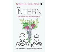 The INTERN: Believer's Medical Manual - For Junior Doctors and Interns