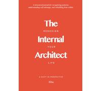 The Internal Architect : A Structured Journal for Recognising Patterns, Dismantling Self-Sabotage, and Rebuilding from Within. | By Altu